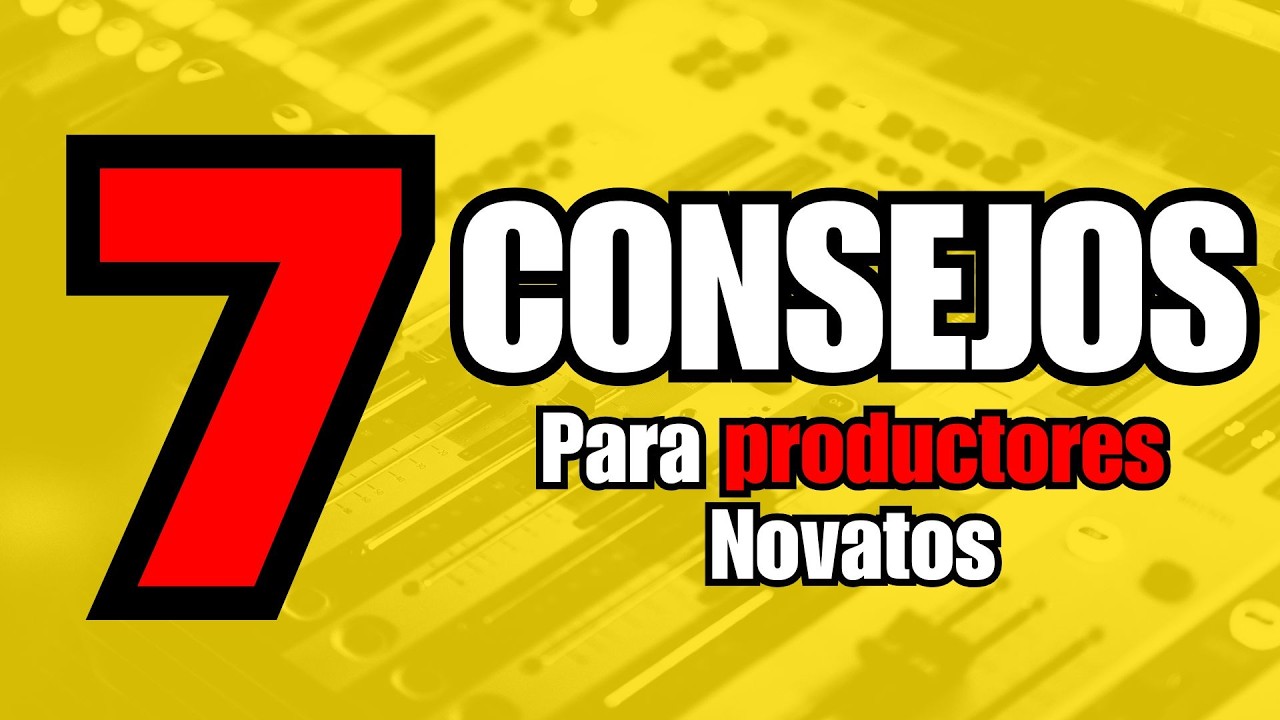 Si Eres Productor Musical Novato Esto es Literalmente Para Ti | 7 Consejos para Principiantes