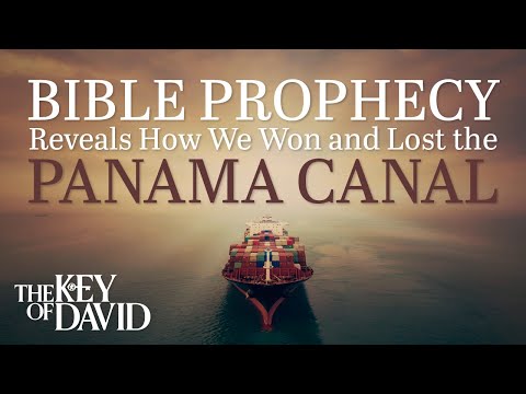 Bible Prophecy Reveals How We Won and Lost the Panama Canal