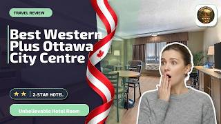 Best Western Plus Ottawa City Centre - Unbelievable Hotel Room | Ottawa (ON), Ca