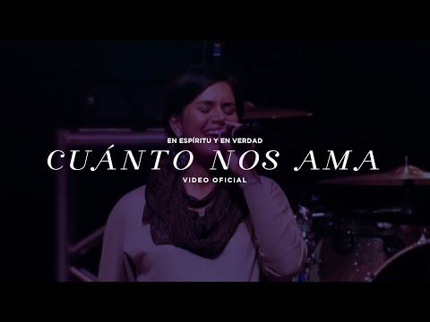 En Espíritu Y En Verdad - Cuánto Nos Ama