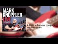 Mark Knopfler - A Night In Summer Long Ago (Live, Get Lucky Tour 2010)