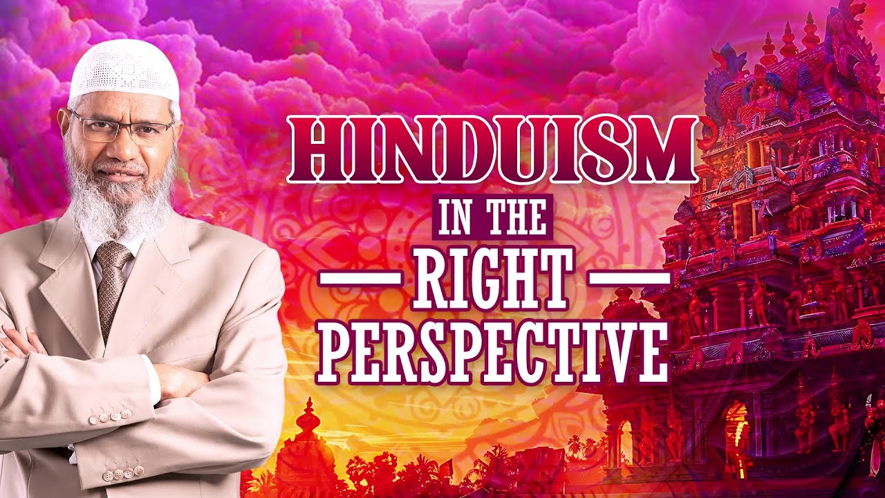 Hinduism in the Right Perspective - Dr Zakir Naik