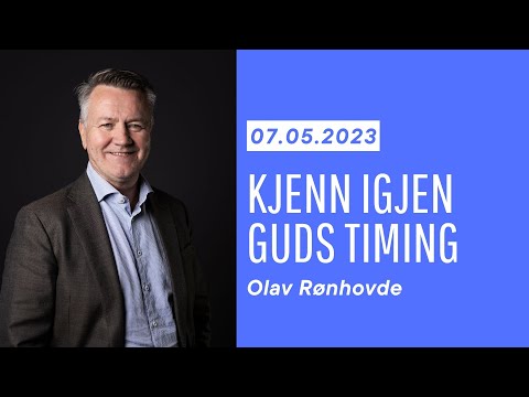 Kjenn igjen Guds timing - Olav Rønhovde 07.05.23
