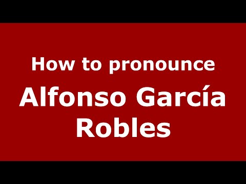 How to pronounce Alfonso García Robles (Mexico/Mexican Spanish) - PronounceNames.com