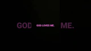 GOD LOVES ME.