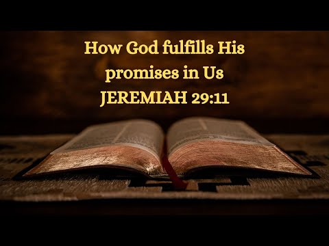 How God Fulfills His Promises in Us  | Jeremiah 29:11 Explained
