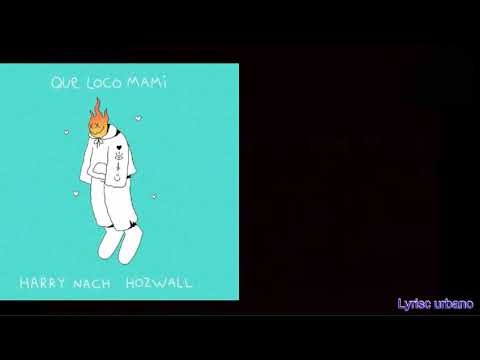 Que loco mami - Harry nach ft Hozwall ( letra)