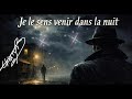 Je le sens venir dans la nuit