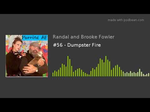 #56 - Dumpster Fire