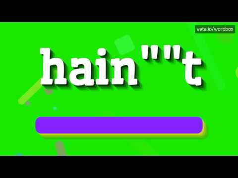 HAIN""T - HOW TO PRONOUNCE IT!?