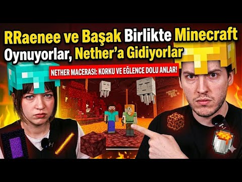 RRaenee Başak'a Minecraft ÖĞRETİYOR, NETHER'A GİDİYORLAR