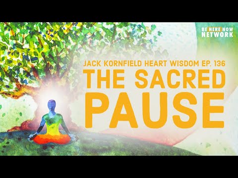 Jack Kornfield Heart Wisdom Ep. 136: The Sacred Pause