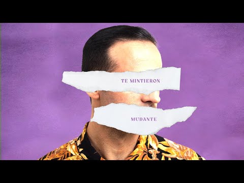 Mudante - Te Mintieron