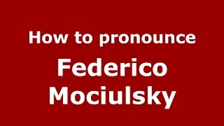 How to pronounce Federico Mociulsky