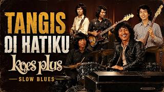Download lagu TANGIS DI HATIKU - Koes Plus | Slow Blues Nostalgia Paling Menyentuh Hati 2026 mp3