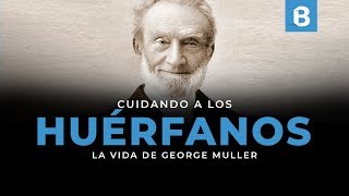 GEORGE MÜLLER: Una vida de ORACIÓN y FE