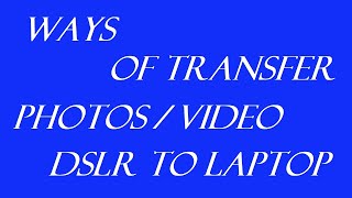 Ways of Transfer Photos/Videos DSLR to Laptop/PC