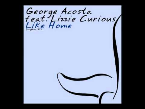 GEORGE ACOSTA FT LIZZIE CURIOUS 'LIKE HOME'