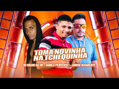 TOMA NOVINHA NA TCHEQUINHA - MC BRUXO DA VR - DANILO PERVERSO - MC JUNIOR NOVAMENTE REMIX BREGAFUNK