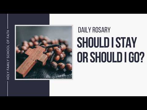[Daily Rosary Meditations] Should I Stay or Should I Go?