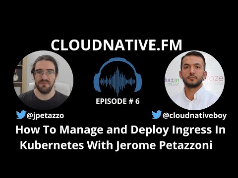How To Manage and Deploy Ingress In Kubernetes With Jerome Petazzoni |  | CloudNative.fm Episode #06