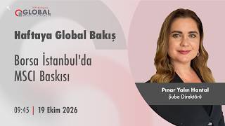 Haftaya Global Bakış | Borsa İstanbul'da MSCI Baskısı