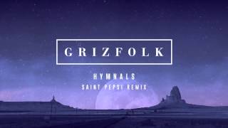 Grizfolk - Hymnals (Saint Pepsi Remix)