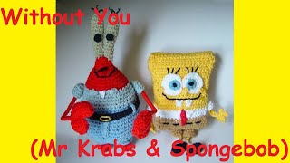Without You (Mr Krabs &amp; Spongebob)
