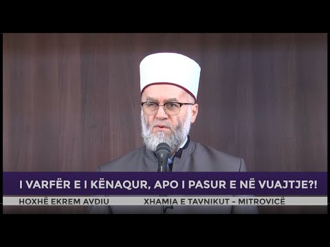 HUTBE | I varfër e i kënaqur, apo i pasur e në vuajtje - Ekrem Avdiu