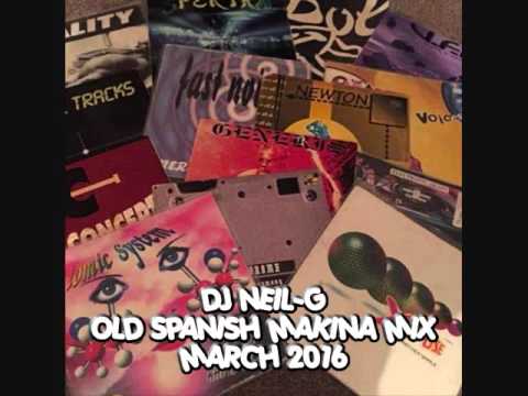 Dj Neil-G - Old Spanish Makina Mix - March 2016