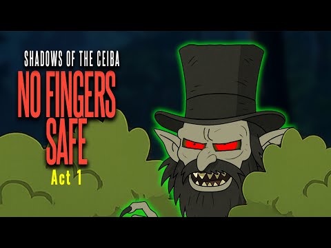 SHADOWS OF THE CEIBA - NO FINGERS SAFE (ACT 1) | Tata Duende