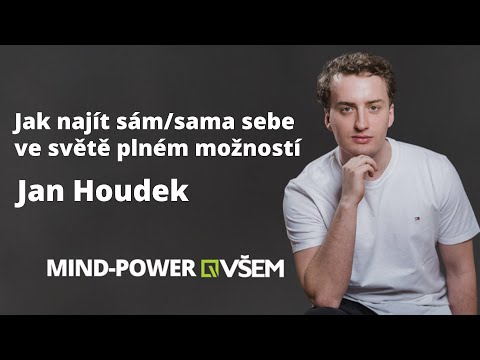 Mind-Power VŠEM: Jan Houdek - Jak najít sám/sama sebe ve světě plném možností