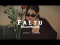 Faltu | Slowed + Reverb | Music House