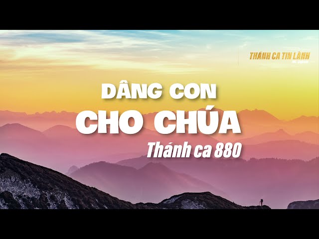 THÁNH CA 880 | DÂNG CON CHO CHÚA | KARAOKE THÁNH CA TIN LÀNH