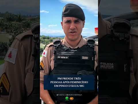 PM PRENDE TRÊS PESSOAS APÓS FEMINICÍDIO EM PINGO D’ÁGUA/MG