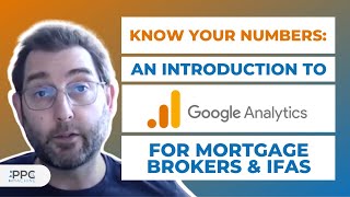 Know Your Numbers: An Introduction to Google Analytics for Mortgage Brokers & IFAs