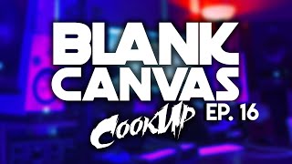 Blank Canvas Cook Up - Episode 16 -  Making a beat from Scratch!