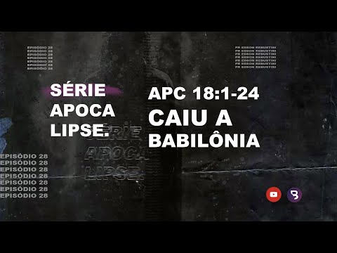 Apocalipse 18:1-24 - Caiu a Babilônia
