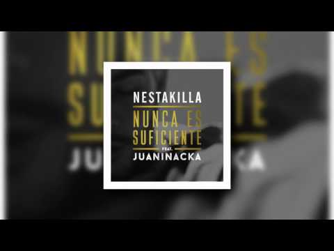Nestakilla - Nunca es suficiente feat. Juaninacka