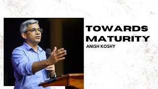 TOWARDS MATURITY | Anish Koshy | 18 February 2024 | NLAG English Community