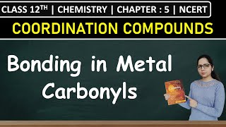 Class 12th Chemistry | Bonding in Metal Carbonyls | Chapter 5: Coordination Compounds | NCERT