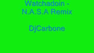 Watchadoin - N.A.S.A Remix DjCarbone.wmv