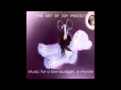 The Art of Joy project - Music for a low-budget, b-movie, (FullAlbum 2007)