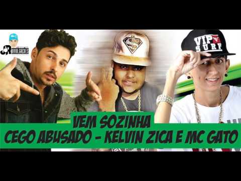 MC CEGO ABUSADO, KELVIN ZIKA E MC GATO - VEM SOZINHA - MÚSICA NOVA 2017