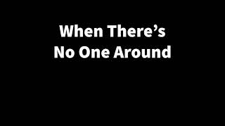When There&#39;s No One Around