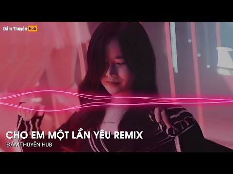 Cho Em Một Lần Yêu Remix (VD Remix) - Nhạc Remix TikTok Hot Nhất Hiện Nay