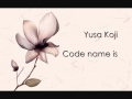 Yusa Koji - Code name is 