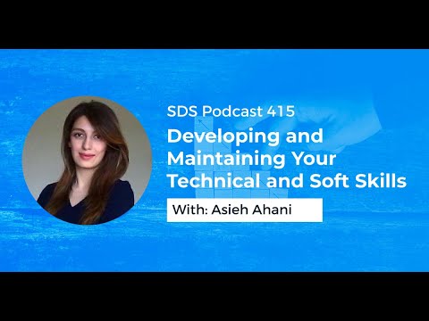SDS 415: Developing and Maintaining Your Technical and Soft Skills — with Asieh Ahani