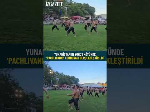 Yunanistan’ın Sohos köyünde ‘Pachlivanis’ Turnuvası gerçekleştirildi #yunanistan #turnuva #pehlivan