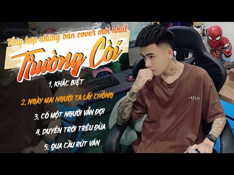 KHÁC BIỆT, NGÀY MAI NGƯỜI TA LẤY CHỒNG...- TỔNG HỢP NHỮNG BẢN COVER MỚI NHẤT | TRƯỜNG CÒI